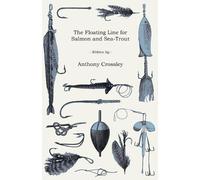 Anthony Crossley The Floating Line For Salmon And Sea-Trout (Tascabile)