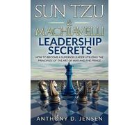 Anthony D Jensen Sun Tzu & Machiavelli Leadership Secrets (Tascabile)
