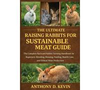 Anthony D Kevin The Ultimate Raising Rabbits for Sustainable Meat Gu (Tascabile)