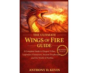 Anthony D Kevin The Ultimate Wings of Fire Guide (Tascabile)