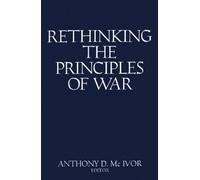 Anthony D. McIvor Rethinking the Principles of War (Tascabile)