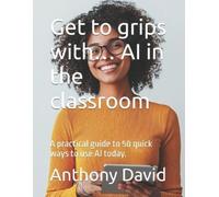 Anthony David Get to grips with... AI in the classroom (Tascabile)