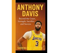 ANTHONY DAVIS: Beyond the Court - Strength, Sacrifice and Success