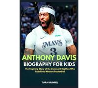 Anthony Davis Biography for Kids: The Inspiring Story of the Dominant Big Man Who Redefined Modern Basketball