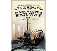 Anthony Dawson Locomotives of the Liverpool and Manchester Ra (Copertina rigida)