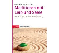 Anthony De Mell Meditieren mit Leib und Seele: Neue Wege der Gottese (Tascabile)