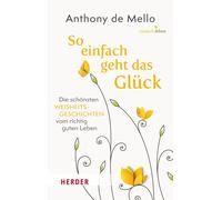 Anthony de Mell So einfach geht das Glück: Die schönsten Weis (Copertina rigida)