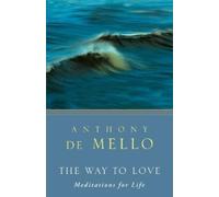 Anthony De Mello – The Way to Love: Meditations for Life – Tascabile