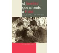 Anthony, DePalm El Hombre Que Invento a Fidel. Cuba, Castro Y El New (Tascabile)