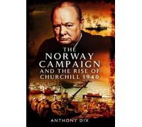 Anthony Dix The Norway Campaign and the Rise of Churchill 1940 (Tascabile)