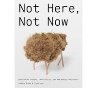 Anthony Dunne Fiona Raby Not Here, Not Now (Copertina rigida)