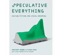 Anthony Dunne Fiona Raby Speculative Everything (Tascabile)