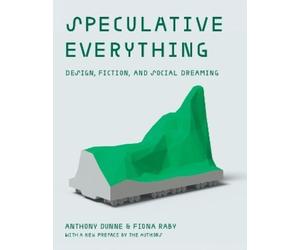 Anthony Dunne Fiona Raby Speculative Everything (Tascabile)