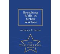 Anthony E Hartl Breaching Walls in Urban Warfare - War College Serie (Tascabile)