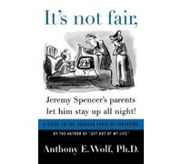 Anthony E Wolf It's Not Fair, Jeremy Spencer's Parents Let Him Stay (Tascabile)