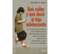 ANTHONY E. WOLF QUÉ CALLAR Y QUÉ DECIR AL HIJO ADOLESCENTE (NIÑOS Y (Tascabile)