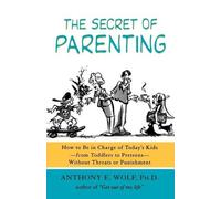 Anthony E Wolf The Secret of Parenting (Tascabile)