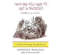 Anthony E Wolf Why Did You Have to Get a Divorce? and When Can I Get (Tascabile)