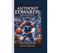 ANTHONY EDWARDS BIOGRAPHY: Defying Expectations and Changing the Game Forever - The Electrifying Path to Becoming Basketball’s Next Global Phenomenon.