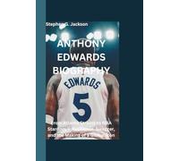 ANTHONY EDWARDS BIOGRAPHY: From Atlanta Streets to NBA Stardom - Resilience, Swagger, and the Making of a Global Icon