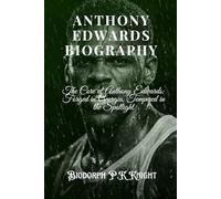 ANTHONY EDWARDS BIOGRAPHY: The Core of Anthony Edwards: Forged in Georgia, Tempered in the Spotlight