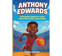 Anthony Edwards Biography: The Incredible Journey of a Young Athlete from Atlanta to NBA Stardom - A Motivational Basketball Story for Kids and Young Readers