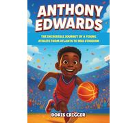 Anthony Edwards Biography: The Incredible Journey of a Young Athlete from Atlanta to NBA Stardom - A Motivational Basketball Story for Kids and Young Readers