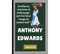 ANTHONY EDWARDS: Confiance, charisme et embrayage : est-il le futur visage du basket-ball ?