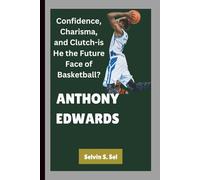 ANTHONY EDWARDS: Confidence, Charisma, and Clutch-is He the Future Face of Basketball?