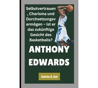 ANTHONY EDWARDS: Selbstvertrauen, Charisma und Durchsetzungsvermögen - ist er das zukünftige Gesicht des Basketballs?