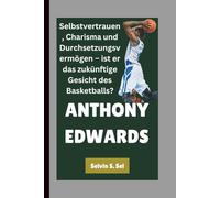 ANTHONY EDWARDS: Selbstvertrauen, Charisma und Durchsetzungsvermögen - ist er das zukünftige Gesicht des Basketballs?