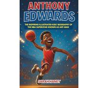 Anthony Edwards: The Inspiring Illustrated Kids’ Biography of the NBA Superstar Known as Ant-Man - An Inspirational Basketball Story for Young Readers