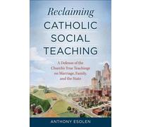 Anthony Esolen Reclaiming Catholic Social Teaching (Tascabile)