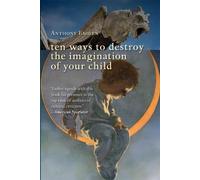 Anthony Esolen Ten Ways to Destroy the Imagination of Your Child (Tascabile)