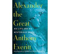 {Anthony Everitt} Hardcover Alexander The Great: His Life and His Mysterious Death