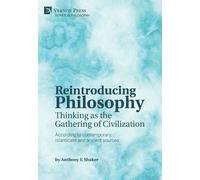 Anthony F. Shak Reintroducing Philosophy: Thinking as the Gathering (Tascabile)