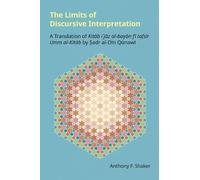 The Limits of Discursive Interpretation: A Translation of Kitab I'jaz Al-bayan Fi Tafsir Umm Al-kitab by Sadr Al-din Qunawi