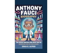 ANTHONY FAUCI BIOGRAPHY: The Science Superhero Who Never Gave Up (Inspirational Book For Young Readers)