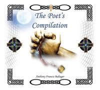 Anthony Francis Balinger The Poet's Compilation (Tascabile)