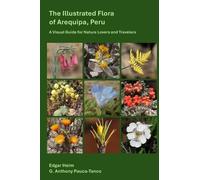 Anthony G Pauca-Tanco H The Illustrated Flora of Arequipa, P (Copertina rigida)