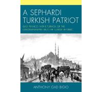Anthony Gad Bigio A Sephardi Turkish Patriot (Tascabile)