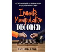 Anthony Gangi Inmate Manipulation Decoded (Tascabile)