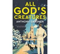 Anthony Gardner All God's Creatures (Copertina rigida) (PRESALE 06/11/2025)