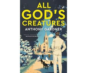 Anthony Gardner All God's Creatures (Copertina rigida)