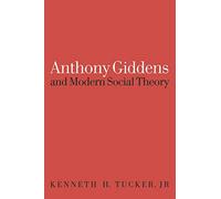 Anthony Giddens and Modern Social Theory
