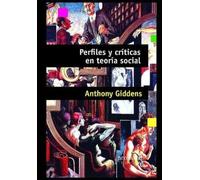 Anthony Giddens Perfiles y críticas en teoría social (Tascabile)