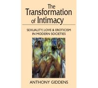 Anthony Giddens The Transformation of Intimacy (Tascabile)