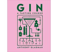 Anthony Gladman Gin A Tasting Course (Copertina rigida) Tasting Course