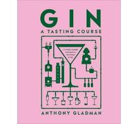 Anthony Gladman Gin A Tasting Course (Copertina rigida) Tasting Course