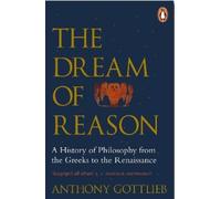 Anthony Gottlieb The Dream of Reason (Tascabile)